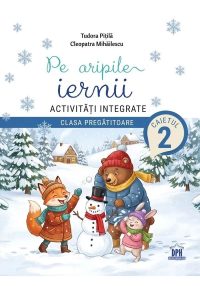 Pe aripile iernii Activitati integrate - Clasa pregatitoare - Caietul 2