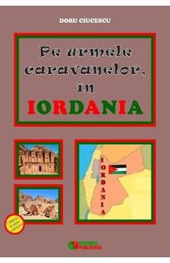 Pe urmele caravanelor, in Iordania - Doru Ciucescu