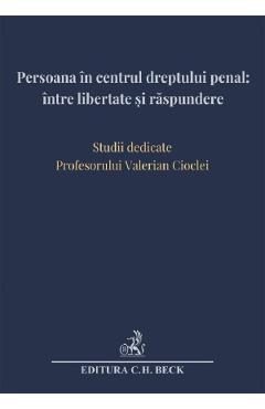 Persoana in centrul dreptului penal: intre libertate si raspundere - Andra-Roxana Trandafir, Cristina Rotaru