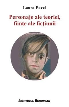 Personaje ale teoriei, fiinte ale fictiunii - Laura Pavel