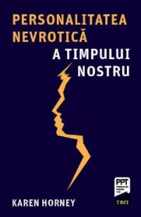 Personalitatea nevrotica a timpului nostru - Karen Horney