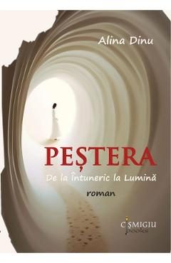 Pestera. De la Intuneric la Lumina - Alina Dinu