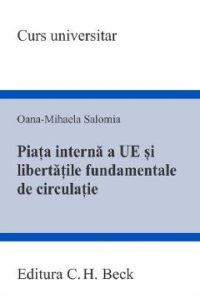Piata interna a Uniunii Europene si libertatile fundamentale de circulatie - Oana-Mihaela Salomia