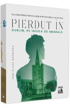 Pierdut in Dublin, pe Insula de Smarald - Dan-Silviu Boerescu