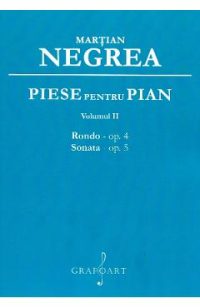 Piese pentru pian Vol.2: Rondo op.4, Sonata op.5 - Martian Negrea