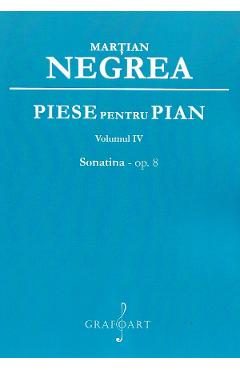 Piese pentru pian Vol.4: Sonatina op.8 - Martian Negrea
