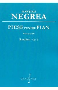 Piese pentru pian Vol.4: Sonatina op.8 - Martian Negrea