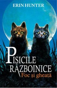 Pisicile Razboinice Vol.2:  Foc si gheata - Erin Hunter
