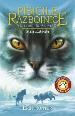 Pisicile Razboinice Vol.37: Codul Incalcat. Stele Ratacite - Erin Hunter