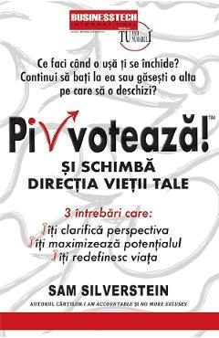 Pivoteaza! si schimba directia vietii tale - Sam Silverstein