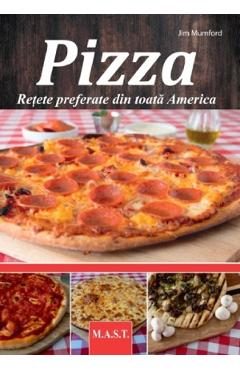 Pizza. Retete preferate din toata America - Jim Mumford