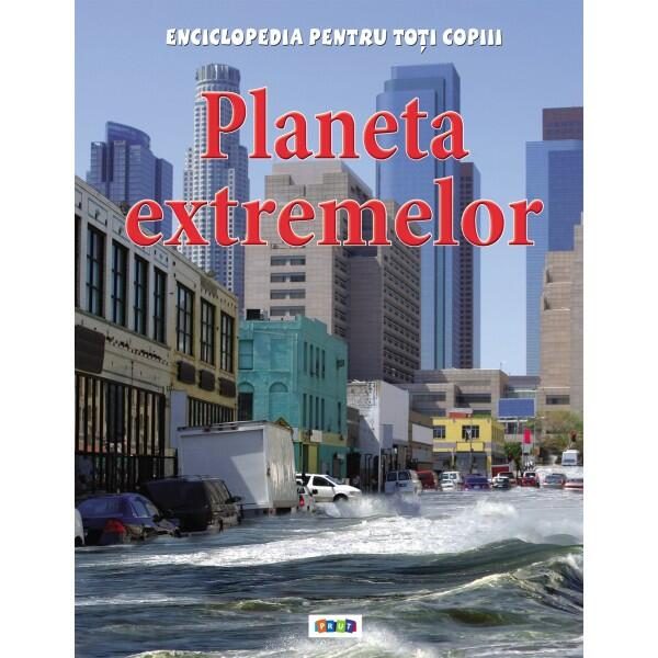 Planeta extremelor. Enciclopedia pentru toți copiii - Hardcover - Anna Claybourne - Prut