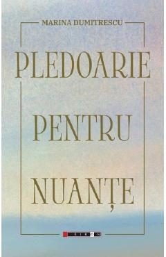 Pledoarie pentru nuante - Marina Dumitrescu