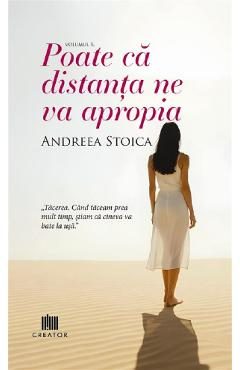 Poate ca distanta ne va apropia - Andreea Stoica