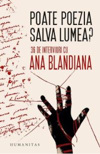 Poate poezia salva lumea? 36 de interviuri cu Ana Blandiana - Ana Blandiana