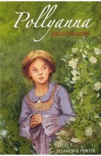Pollyanna. Jocul bucuriei - Eleanor H. Porter