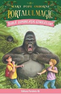 Portalul magic 22: Buna dimineata, gorilelor! - Mary Pope Osborne