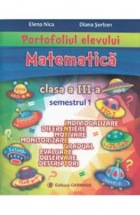 Portofoliul elevului. Matematica - Clasa 3 Sem.1 - Elena Nica, Diana Serban