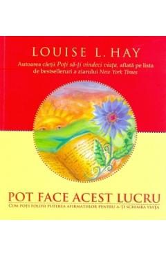 Pot face acest lucru - Louise L. Hay