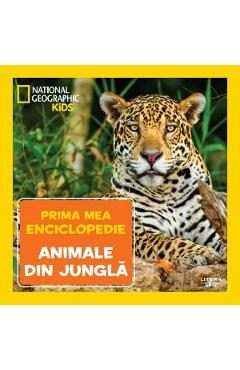 Prima mea enciclopedie: Animale din jungla. National Geographic