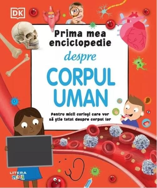 Prima mea enciclopedie despre corpul uman - Hardcover - Dorling Kindersley (DK) - Litera mică