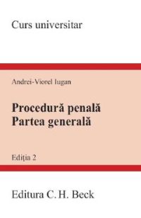 Procedura penala. Partea generala. Curs universitar - Andrei-Viorel Iugan