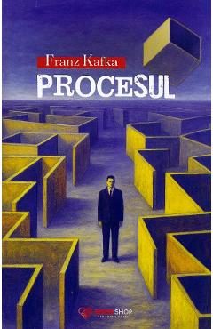 Procesul - Franz Kafka