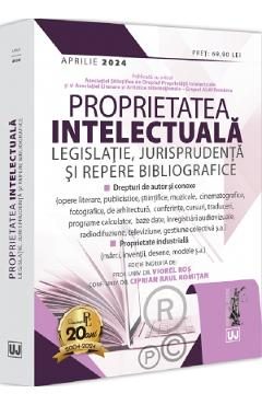 Proprietatea intelectuala: Legislatie, jurisprudenta si repere bibliografice - Viorel Ros, Ciprian Raul Romitan