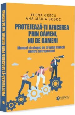 Protejeaza-ti afacerea prin oameni, nu de oameni - Elena Grecu