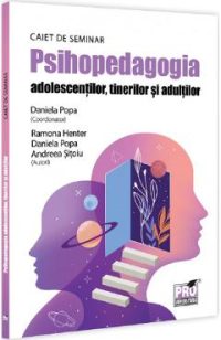 Psihopedagogia adolescentilor, tinerilor si adultilor. Caiet de seminar - Daniela Popa, Ramona Henter, Andreea Sitoiu