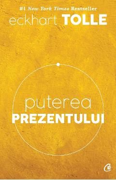 Puterea prezentului. Ed.6 - Eckhart Tolle