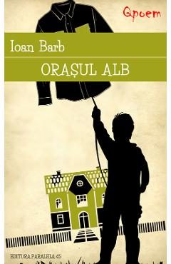 Qpoem. Orasul alb - Ioan Barb