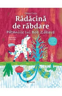 Radacina de rabdare. Pataniile lui Bob Zabava - Olina Ortiz