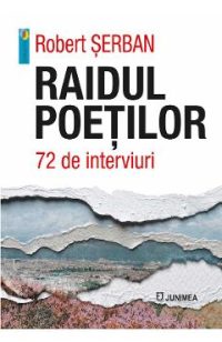 Raidul poetilor. 72 de interviuri - Robert Serban