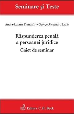 Raspunderea penala a persoanei juridice. Caiet de seminar - Andra-Roxana Trandafir, George-Alexandru Lazar