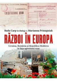 Razboi in Europa. Ucraina, Romania si Republica Moldova in fata agresiunii ruse