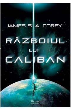 Razboiul lui Caliban. Seria Expansiunea. Vol.2 - James S. A. Corey