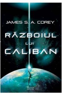 Razboiul lui Caliban. Seria Expansiunea. Vol.2 - James S. A. Corey