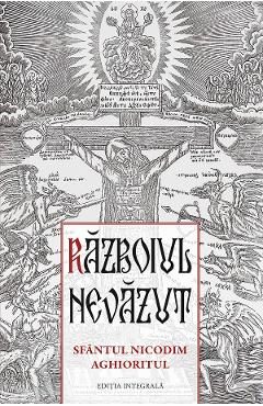 Razboiul nevazut. Sfantul Nicodim Aghioritul - Sfantul Nicodim Aghioritul