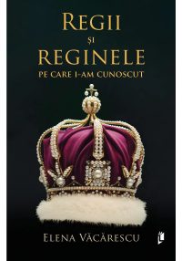 Regii si reginele pe care i-am cunoscut