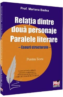 Relatia dintre doua personaje. Paralele literare. Liceu - Mariana Badea