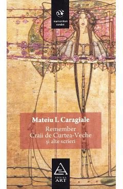Remember. Craii de Curtea-Veche si alte scrieri - Mateiu I. Caragiale