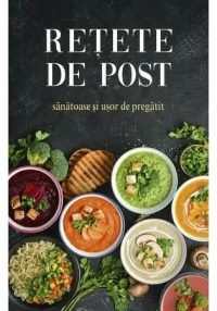 Retete de post sanatoase si usor de pregatit