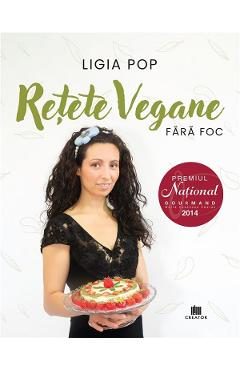 Retete vegane fara foc - Ligia Pop