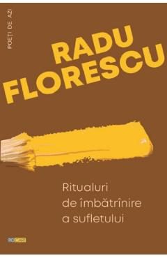 Ritualuri de imbatranire a sufletului - Radu Florescu