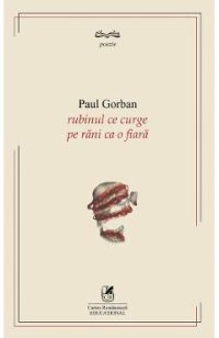 Rubinul ce curge pe rani ca o fiara - Paul Gorban