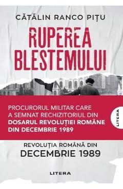 Ruperea blestemului. Revolutia romana din decembrie 1989 - Catalin Ranco Pitu