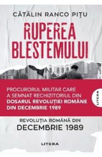 Ruperea blestemului. Revolutia romana din decembrie 1989 - Catalin Ranco Pitu