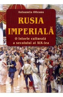 Rusia imperiala. O istorie culturala a secolului al XIX-lea - Antoaneta Olteanu