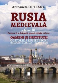 Rusia Medievală. Partea 2: Orășenii, țăranii, religia, cultura. OAMENI ȘI INSTITUȚII. O istorie a Rusiei vechi (secolele al IX-lea - al XVII-lea) (Vol. 3) - Paperback brosat - Antoaneta Olteanu - Cetatea de Scaun